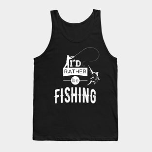 I'd rather Be Fishing Fisherman Angling Fun Tank Top